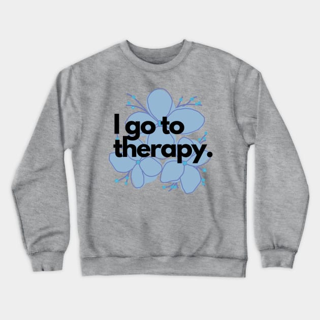 I go to therapy. Crewneck Sweatshirt by Faeblehoarder